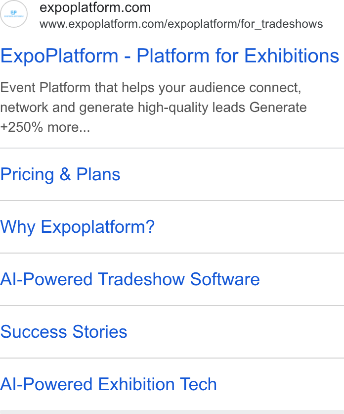 ExpoPlatform ad on Google Ads: www.expoplatform.com/expoplatform/for_tradeshows Expo Platform - Platform for Exhibitions Event Platform that helps your audience connect, network and generate high-quality leads Generate +250% more... Pricing & Plans Why Expoplatform? Al-Powered Tradeshow Software Success Stories Al-Powered Exhibition Tech