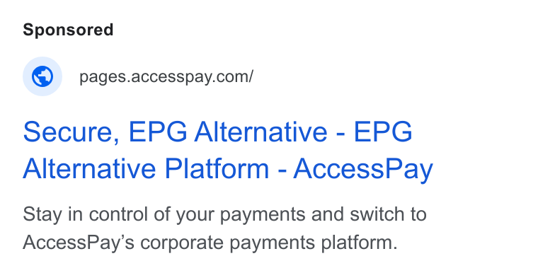 AccessPay ad on Google Ads: Secure, EPG Alternative - EPG Alternative Platform - Access Pay Stay in control of your payments and switch to Access Pay’s corporate payments platform.