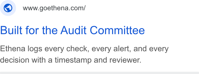Ethena ad on Google Ads: Built for the Audit Committee Ethena logs every check, every alert, and every decision with a timestamp and reviewer.