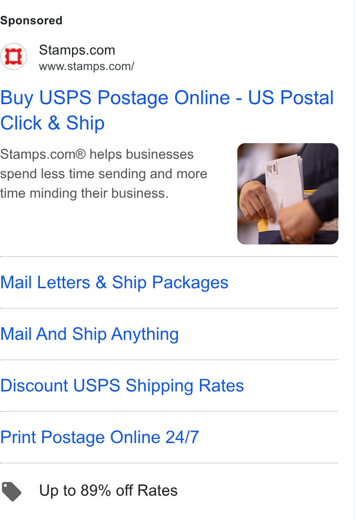 Stamps.com ad on Google Ads: www.stamps.com/ Buy USPS Postage Online - US Postal Click & Ship Stamps.com® helps businesses spend less time sending and more time minding their business. Mail Letters & Ship Packages Mail And Ship Anything Discount USPS Shipping Rates Print Postage Online 24/7 Up to 89% off Rates