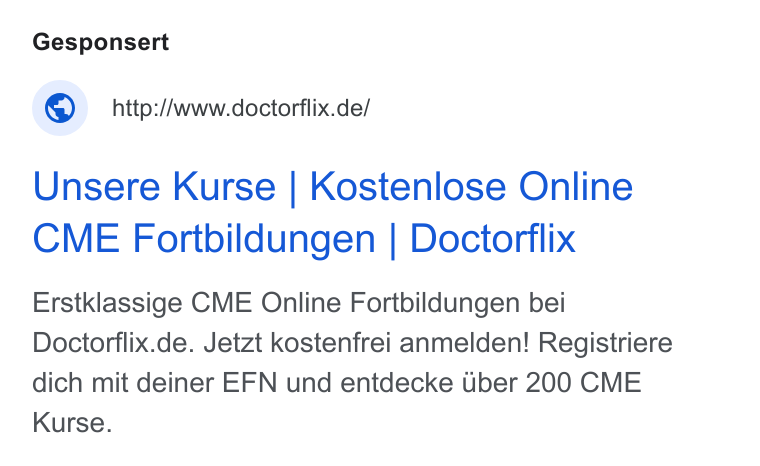 Doctorflix ad on Google Ads: Unsere Kurse | Kostenlose Online CME Fortbildungen | Doctorflix Erstklassige CME Online Fortbildungen bei Doctorflix.de. Jetzt kostenfrei anmelden! Registriere dich mit deiner EFN und entdecke Uber 200 CME Kurse.