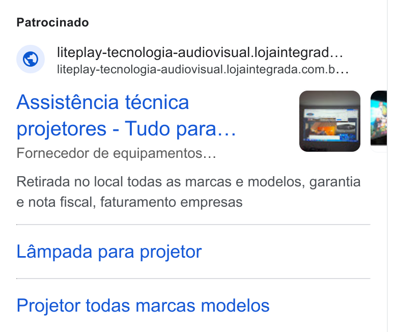 Loja Integrada ad on Google Ads: Patrocinado Assisténcia técnica projetores - Tudo para... Fornecedor de equipamentos... Retirada no local todas as marcas e modelos, garantia e nota fiscal, faturamento empresas Lampada para projetor Projetor todas marcas modelos