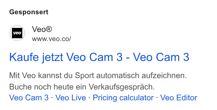 Veo Technologies ad on Google Ads: Gesponsert veo} Veo® WWW. Ve0. CO/ Kaufe jetzt Veo Cam 3 - Veo Cam 3 Mit Veo kannst du Sport automatisch aufzeichnen. Buche noch heute ein Verkaufsgesprach. Veo Cam 3 : Veo Live - Pricing calculator - Veo Editor