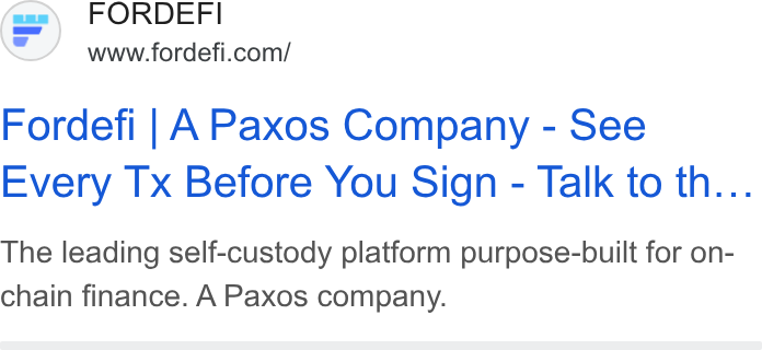 FORDEFI ad on Google Ads: Fordefi | A Paxos Company - See Every Tx Before You Sign - Talk to th... The leading self-custody platform purpose-built for on- chain finance. A Paxos company.