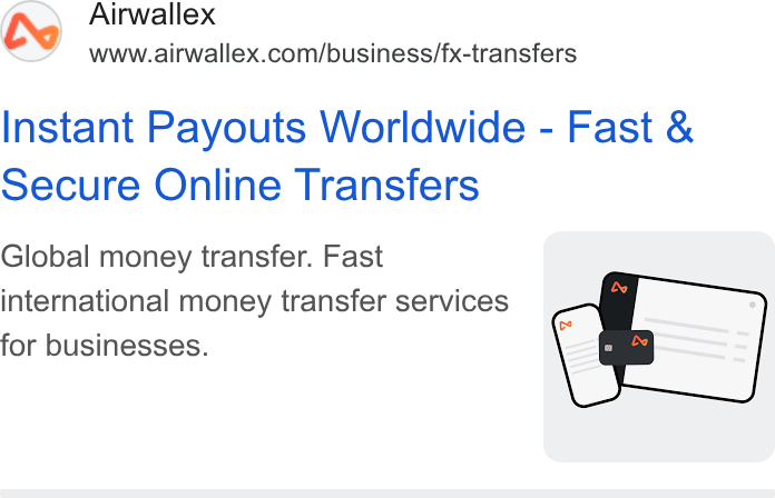 Airwallex ad on Google Ads: Instant Payouts Worldwide - Fast & Secure Online Transfers Global money transfer. Fast f international money transfer services b=) e & for businesses. |