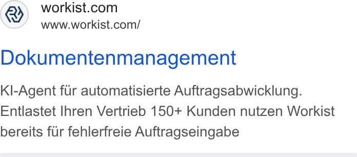 Workist ad on Google Ads: www.workist.com/ Dokumentenmanagement Kl-Agent fur automatisierte Auftragsabwicklung. Entlastet Ihren Vertrieb 150+ Kunden nutzen Workist bereits fur fehlerfreie Auftragseingabe
