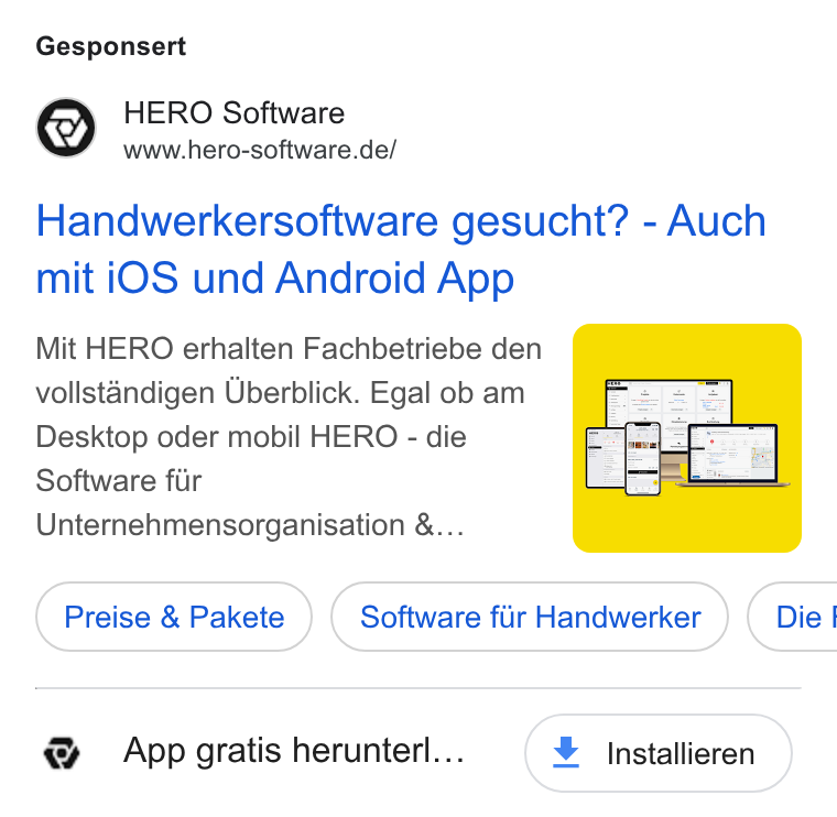 HERO Software ad on Google Ads: Gesponsert Handwerkersoftware gesucht? - Auch mit i OS und Android App Mit HERO erhalten Fachbetriebe den vollstandigen Uberblick. Egal ob am Desktop oder mobil HERO - die Software fur Unternehmensorganisation &... Preise & Pakete } ( Software fir Handwerker } { Die | App gratis herunterl... ¥ Installieren