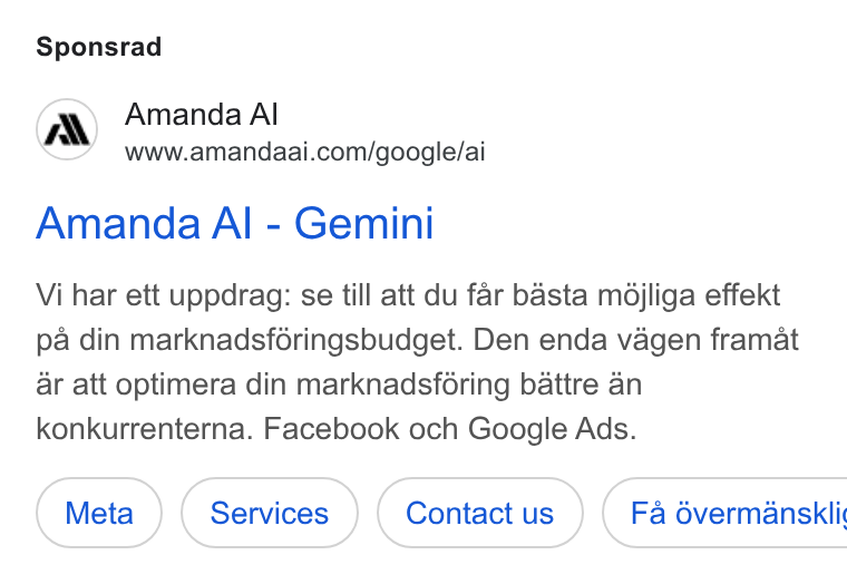 Amanda AI ad on Google Ads: Sponsrad Amanda Al - Gemini Vi har ett uppdrag: se till att du far basta mdjliga effekt pa din marknadsféringsbudget. Den enda vagen framat ar att optimera din marknadsforing battre an konkurrenterna. Facebook och Google Ads.