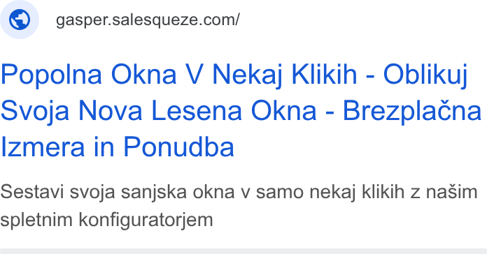 SaleSqueze ad on Google Ads: Popolna Okna V Nekaj Klikih - Oblikuj Svoja Nova Lesena Okna - Brezplacna Izmera in Ponudba Sestavi svoja sanjska okna v samo nekaj klikih Z na Sim spletnim konfiguratorjem
