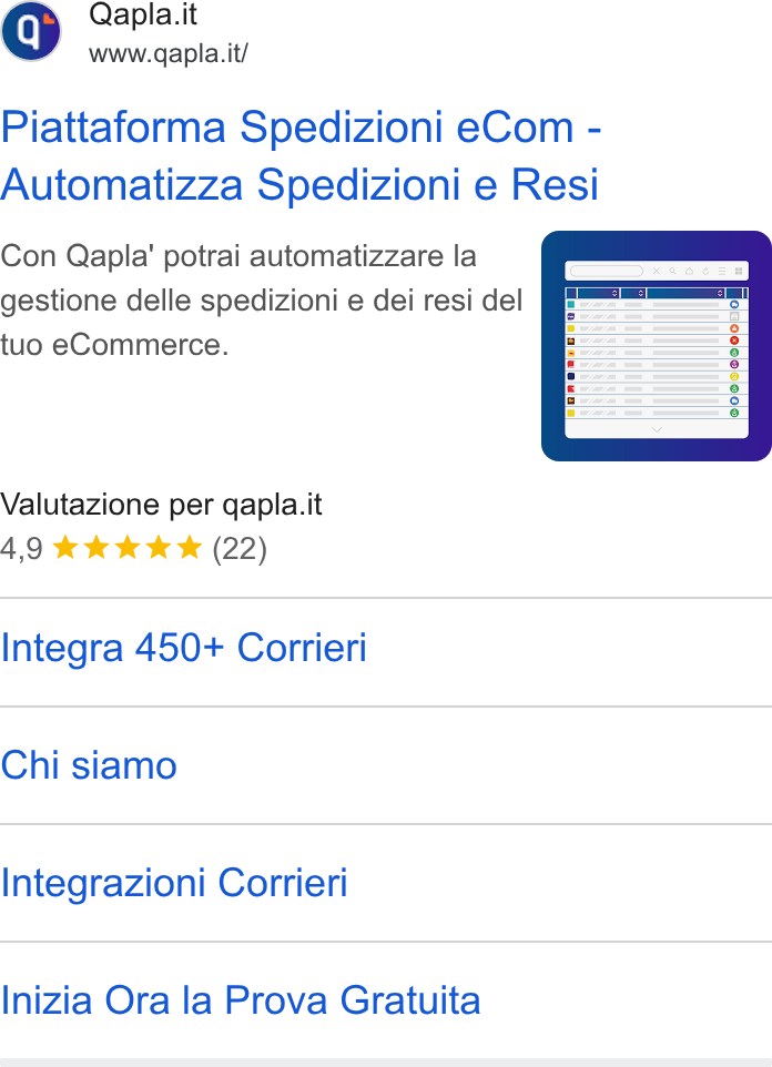 Qapla' ad on Google Ads: www.qapla.it/ Piattaforma Spedizioni e Com - Automatizza Spedizioni e Resi Con Qapla’ potrai automatizzare la gestione delle spedizioni e dei resi del tuo e Commerce. Valutazione per qapla.it Integra 450+ Corrieri Chi siamo Integrazioni Corrieri Inizia Ora la Prova Gratuita