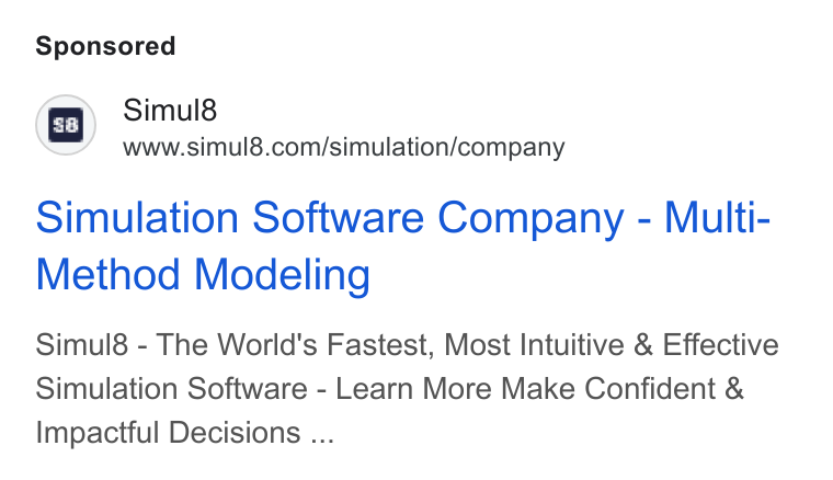 Simul8 ad on Google Ads: Simulation Software Company - Multi- Method Modeling Simul8 - The World's Fastest, Most Intuitive & Effective Simulation Software - Learn More Make Confident & Impactful Decisions ...