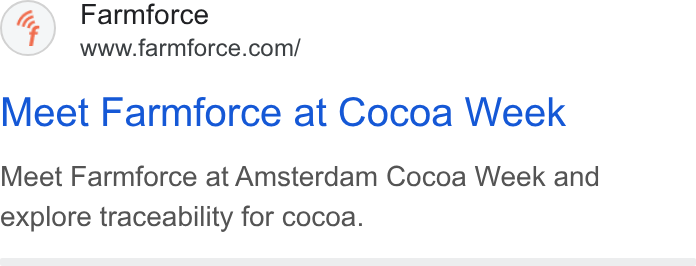 Farmforce ad on Google Ads: Meet Farmforce at Cocoa Week Meet Farmforce at Amsterdam Cocoa Week and explore traceability for cocoa.