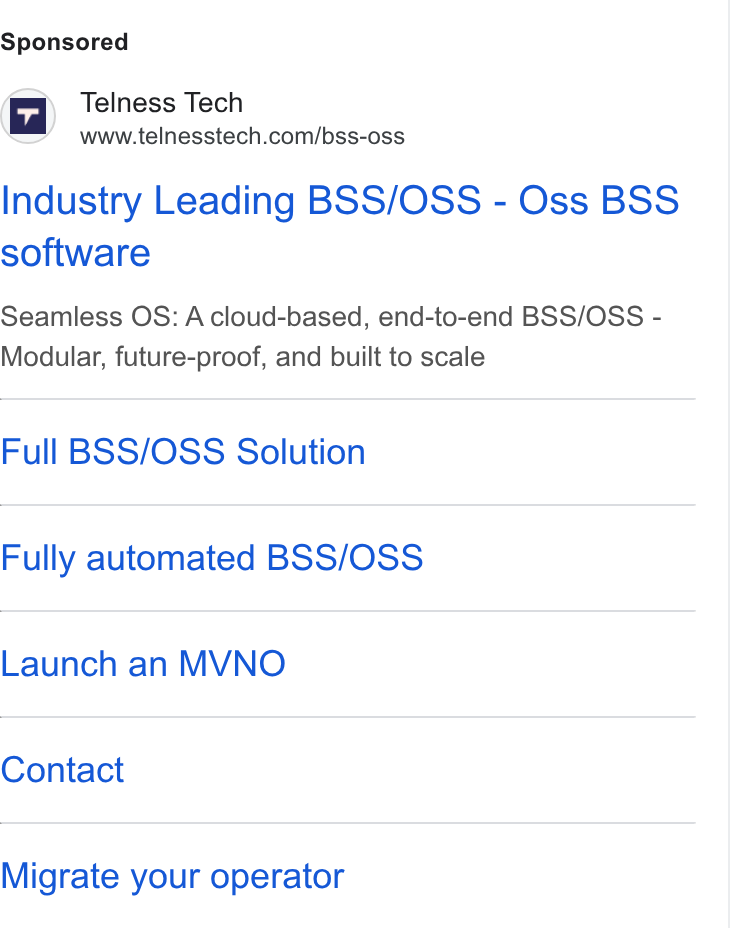 Telness Tech ad on Google Ads: Industry Leading BSS/OSS - Oss BSS software Seamless OS: A cloud-based, end-to-end BSS/OSS - Modular, future-proof, and built to scale Full BSS/OSS Solution Fully automated BSS/OSS Launch an MVNO Contact Migrate your operator