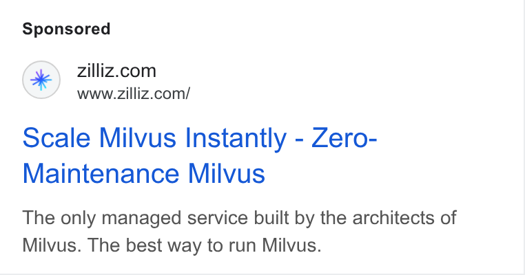 Zilliz ad on Google Ads: www.zilliz.com/ scale Milvus Instantly - Zero- Maintenance Milvus The only managed service built by the architects of Milvus. The best way to run Milvus.