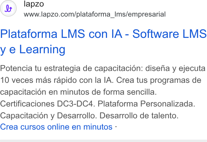 lapzo ad on Google Ads: Plataforma LMS con IA - Software LMS y e Learning Potencia tu estrategia de capacitacion: disefha y ejecuta 10 veces mas rapido con la IA. Crea tus programas de capacitacién en minutos de forma sencilla. Certificaciones DC3-DC4. Plataforma Personalizada. Capacitacién y Desarrollo. Desarrollo de talento. Crea cursos online en minutos -