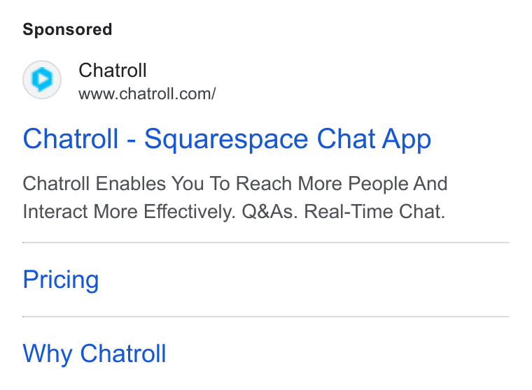 Chatroll ad on Google Ads: Chatroll - Squarespace Chat App Chatroll Enables You To Reach More People And Interact More Effectively. Q& As. Real-Time Chat. Pricing Why Chatroll