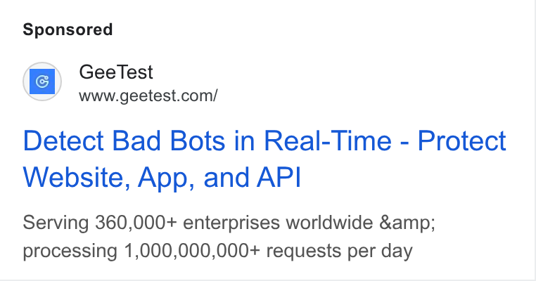 GeeTest ad on Google Ads: Detect Bad Bots in Real-Time - Protect Website, App, and API Serving 360,000+ enterprises worldwide &amp; processing 1,000,000,000+ requests per day