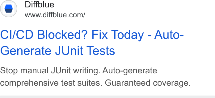 Diffblue ad on Google Ads: Cl/CD Blocked? Fix Today - Auto- Generate JUnit Tests Stop manual JUnit writing. Auto-generate comprehensive test suites. Guaranteed coverage.