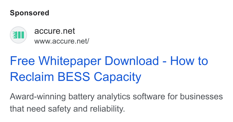 ACCURE Battery Intelligence ad on Google Ads: ail www.accure.net/ Free Whitepaper Download - How to Reclaim BESS Capacity Award-winning battery analytics software for businesses that need safety and reliability.