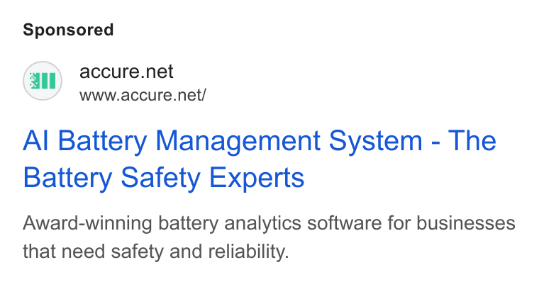 ACCURE Battery Intelligence ad on Google Ads: ail www.accure.net/ Al Battery Management System - The Battery Safety Experts Award-winning battery analytics software for businesses that need safety and reliability.
