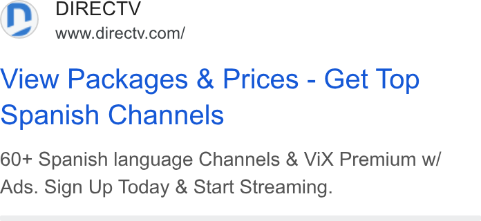 DirecTV ad on Google Ads: View Packages & Prices - Get Top Spanish Channels 60+ Spanish language Channels & Vi X Premium w/ Ads. Sign Up Today & Start Streaming.