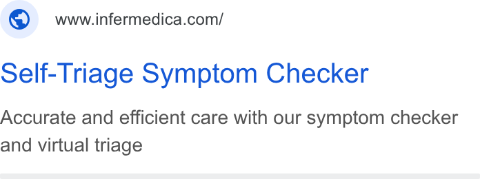 Infermedica ad on Google Ads: Self-Triage Symptom Checker Accurate and efficient care with our symptom checker and virtual triage