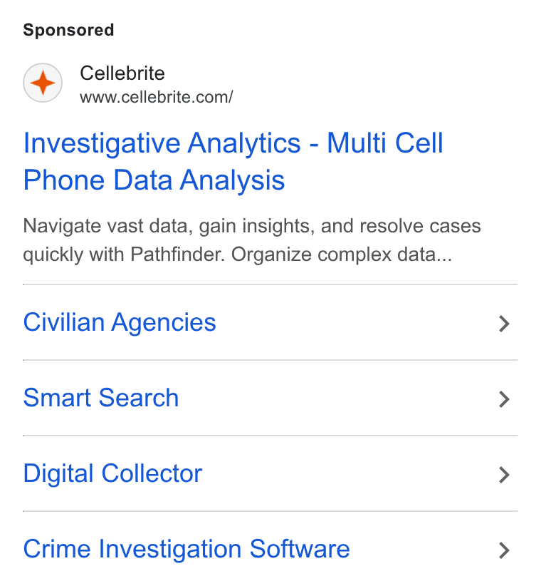 Cellebrite ad on Google Ads: Investigative Analytics - Multi Cell Phone Data Analysis Navigate vast data, gain insights, and resolve cases quickly with Pathfinder. Organize complex data... Civilian Agencies Smart Search Digital Collector Crime Investigation Software