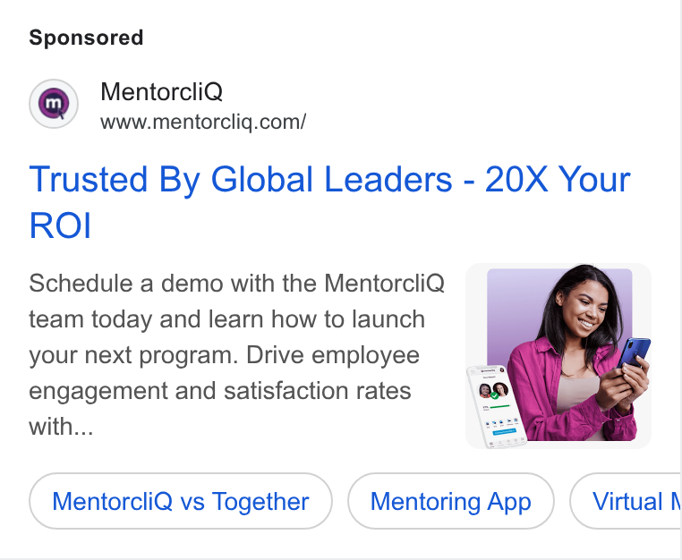 MentorcliQ ad on Google Ads: Trusted By Global Leaders - 20X Your ROI Schedule a demo with the Mentorcli Q team today and learn how to launch your next program. Drive employee engagement and satisfaction rates with... Mentorcli Q vs Together Mentoring App Ce Virtual \