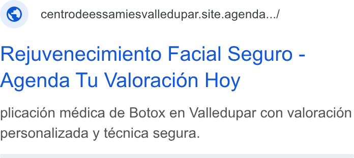 AgendaPro ad on Google Ads: © centrodeessamiesvalledupar.site.agenda.../ Rejuvenecimiento Facial Seguro - Agenda Tu Valoracion Hoy plicacion médica de Botox en Valledupar con valoracion personalizada y técnica segura.