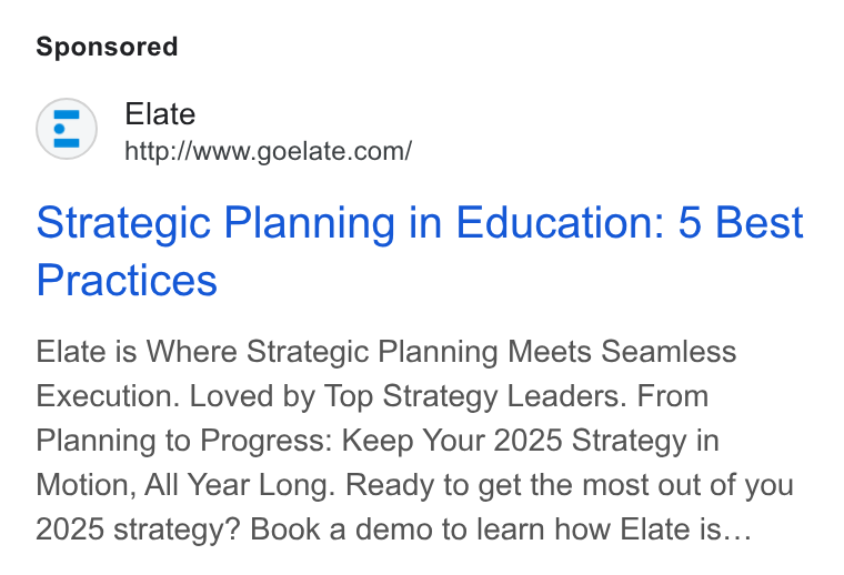 Elate ad on Google Ads: Strategic Planning in Education: 5 Best Practices Elate is Where Strategic Planning Meets Seamless Execution. Loved by Top Strategy Leaders. From Planning to Progress: Keep Your 2025 Strategy in Motion, All Year Long. Ready to get the most out of you 2025 strategy? Book a demo to learn how Elate is...