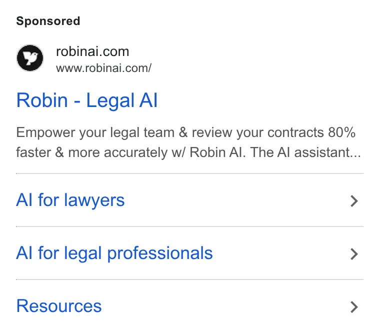 Robin AI ad on Google Ads: r ~www.robinai.com/ Robin - Legal Al Empower your legal team & review your contracts 80% faster & more accurately w/ Robin Al. The Al assistant... Al for lawyers > Al for legal professionals > Resources >