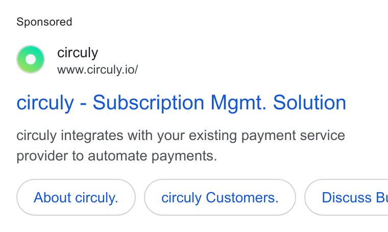 circuly ad on Google Ads: Oo circuly www.circuly.io/ circuly - Subscription Mgmt. Solution circuly integrates with your existing payment service provider to automate payments. About circuly. circuly Customers. } ( Discuss Br