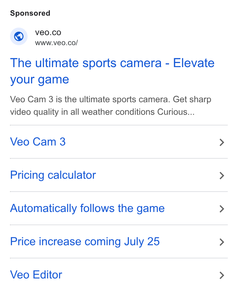 Veo Technologies ad on Google Ads: ~- WWw.veo.co/ The ultimate sports camera - Elevate your game Veo Cam 3 is the ultimate sports camera. Get sharp video quality in all weather conditions Curious... Veo Cam 3 Pricing calculator Automatically follows the game Price increase coming July 25 Veo Editor