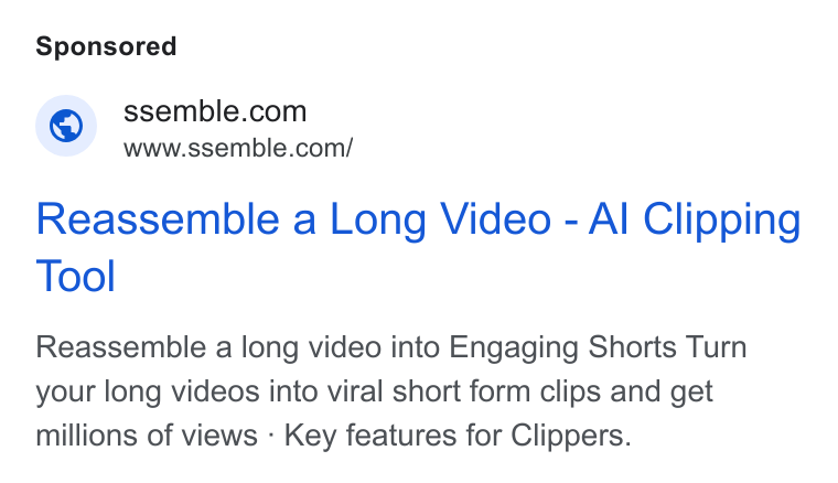 Ssemble ad on Google Ads: www.ssemble.com/ Reassemble a Long Video - Al Clipping Tool Reassemble a long video into Engaging Shorts Turn your long videos into viral short form clips and get millions of views - Key features for Clippers.