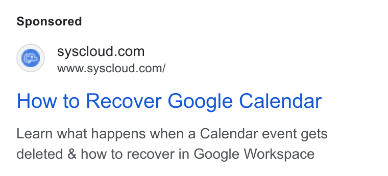 SysCloud ad on Google Ads: www.syscloud.com/ How to Recover Google Calendar Learn what happens when a Calendar event gets deleted & how to recover in Google Workspace