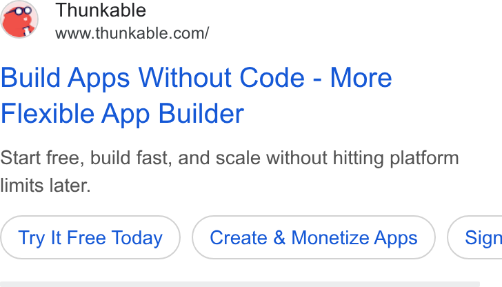 Thunkable ad on Google Ads: Build Apps Without Code - More Flexible App Builder Start free, build fast, and scale without hitting platform limits later. Try It Free Today Create & Monetize Apps } ( Sign