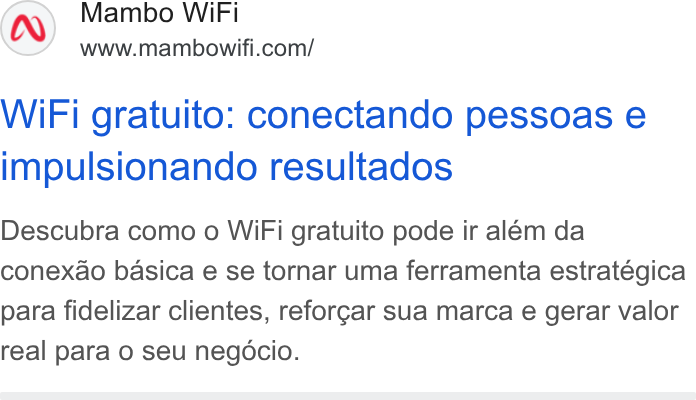 Mambo WiFi ad on Google Ads: Wi Fi gratuito: conectando pessoas e impulsionando resultados Descubra como o Wi Fi gratuito pode ir alem da conexao basica e se tornar uma ferramenta estratégica para fidelizar clientes, reforg¢ar sua marca e gerar valor real para o seu negocio.