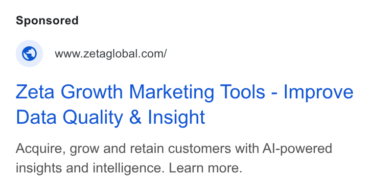 Zeta Global ad on Google Ads: Zeta Growth Marketing Tools - Improve Data Quality & Insight Acquire, grow and retain customers with Al-powered insights and intelligence. Learn more.