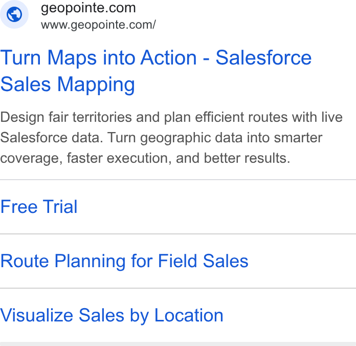 Geopointe ad on Google Ads: www.geopointe.com/ Turn Maps into Action - Salesforce Sales Mapping Design fair territories and plan efficient routes with live Salesforce data. Turn geographic data into smarter coverage, faster execution, and better results. Free Trial Route Planning for Field Sales Visualize Sales by Location