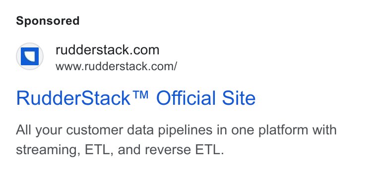 RudderStack ad on Google Ads: Wwww.rudderstack.com/ Rudder Stack™ Official Site All your customer data pipelines in one platform with streaming, ETL, and reverse ETL.