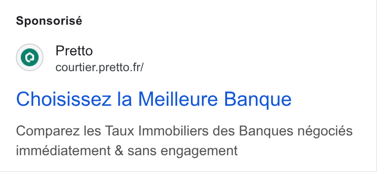 Pretto ad on Google Ads: Sponsorisé Choisissez la Meilleure Banque Comparez les Taux Immobiliers des Banques négociés immédiatement & sans engagement