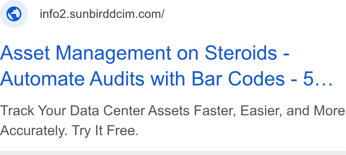 Sunbird Software ad on Google Ads: Asset Management on Steroids - Automate Audits with Bar Codes - 5... Track Your Data Center Assets Faster, Easier, and More Accurately. Try It Free.