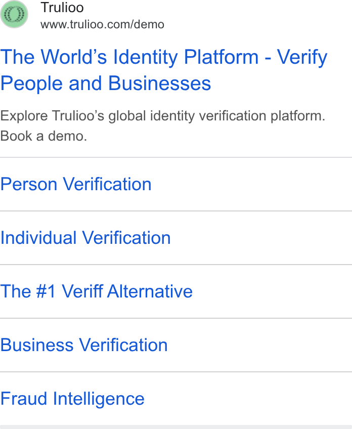Trulioo ad on Google Ads: The World’s Identity Platform - Verify People and Businesses Explore Trulioo’s global identity verification platform. Book a demo. Person Verification Individual Verification The #1 Veriff Alternative Business Verification Fraud Intelligence