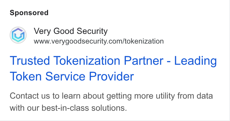 VGS ad on Google Ads: Trusted Tokenization Partner - Leading Token Service Provider Contact us to learn about getting more utility from data with our best-in-class solutions.