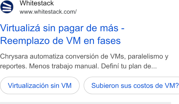 Whitestack ad on Google Ads: Virtualiza sin pagar de mas - Reemplazo de VM en fases Chrysara automatiza conversién de VMs, paralelismo y reportes. Menos trabajo manual. Defini tu plan de... Virtualizacion sin VM | Subieron sus costos de VM?