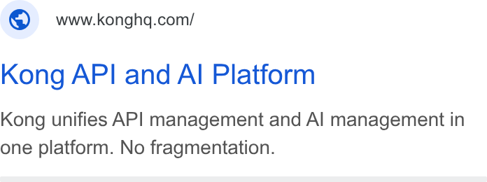 Kong ad on Google Ads: Kong API and Al Platform Kong unifies API management and Al management in one platform. No fragmentation.