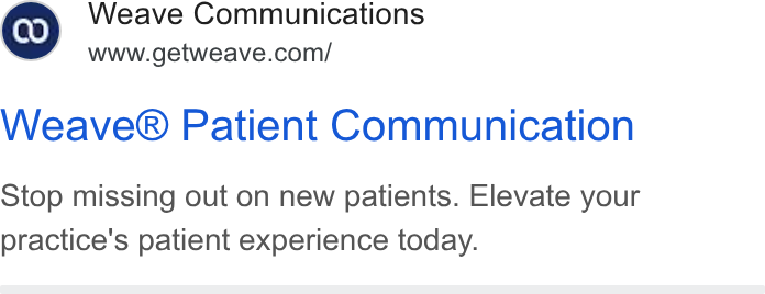 Weave ad on Google Ads: Weave® Patient Communication Stop missing out on new patients. Elevate your practice's patient experience today.