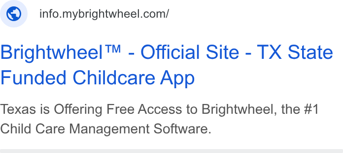 brightwheel ad on Google Ads: Brightwheel™ - Official Site - TX State Funded Childcare App Texas is Offering Free Access to Brightwheel, the #1 Child Care Management Software.