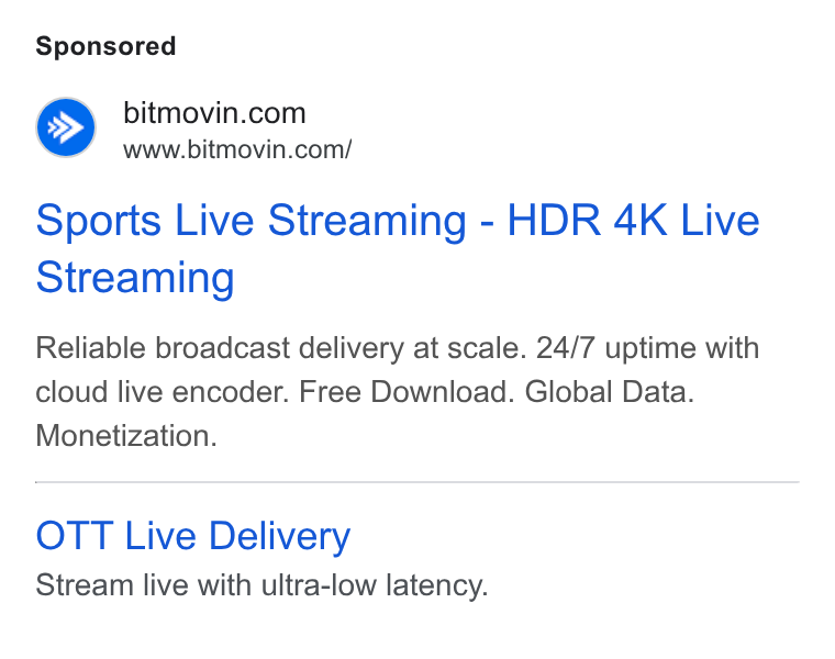Bitmovin ad on Google Ads: www.bitmovin.com/ Sports Live Streaming - HDR 4K Live Streaming Reliable broadcast delivery at scale. 24/7 uptime with cloud live encoder. Free Download. Global Data. Monetization. OTT Live Delivery Stream live with ultra-low latency.
