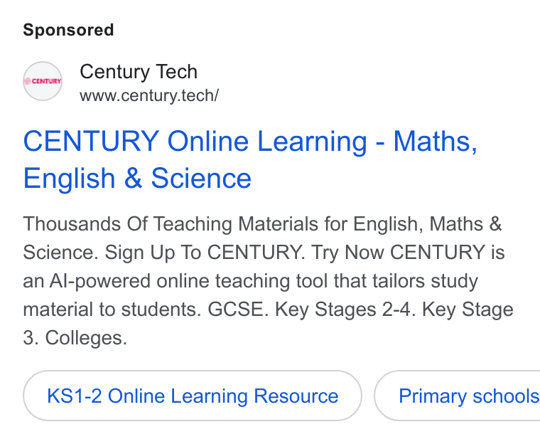 CENTURY Tech ad on Google Ads: Century Tech www.century.tech/ CENTURY Online Learning - Maths, English & Science Thousands Of Teaching Materials for English, Maths & Science. Sign Up To CENTURY. Try Now CENTURY is an Al-powered online teaching tool that tailors study material to students. GCSE. Key Stages 2-4. Key Stage 3. Colleges. KS1-2 Online Learning Resource }) ( Primary schools